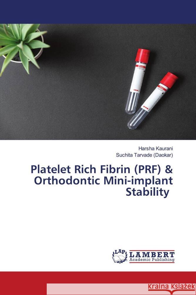 Platelet Rich Fibrin (PRF) & Orthodontic Mini-implant Stability Kaurani, Harsha, Tarvade (Daokar), Suchita 9786204748191 LAP Lambert Academic Publishing