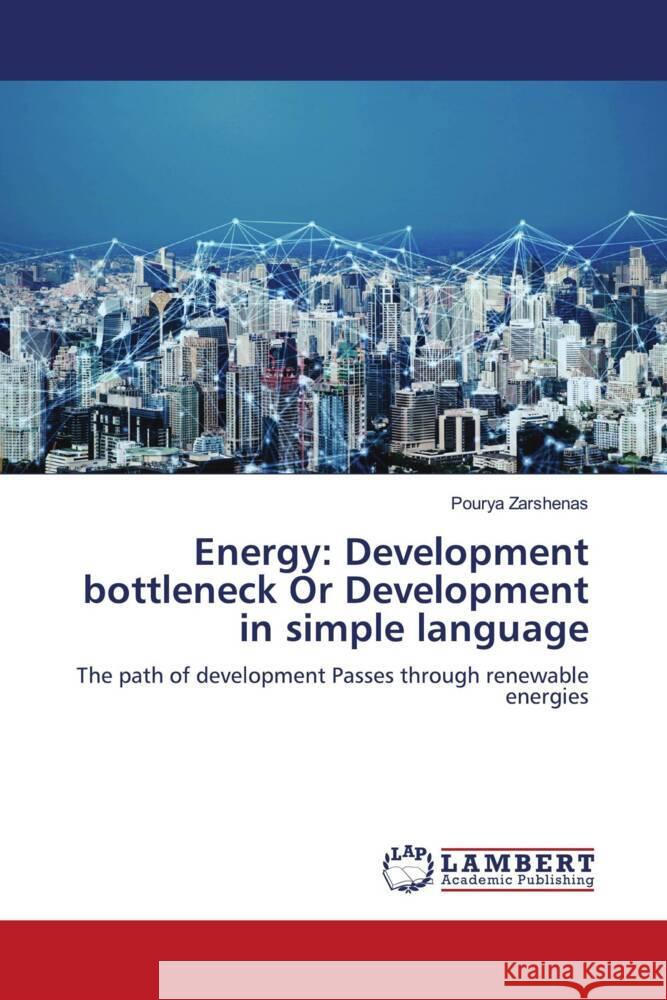 Energy: Development bottleneck Or Development in simple language Zarshenas, Pourya 9786204748351 LAP Lambert Academic Publishing