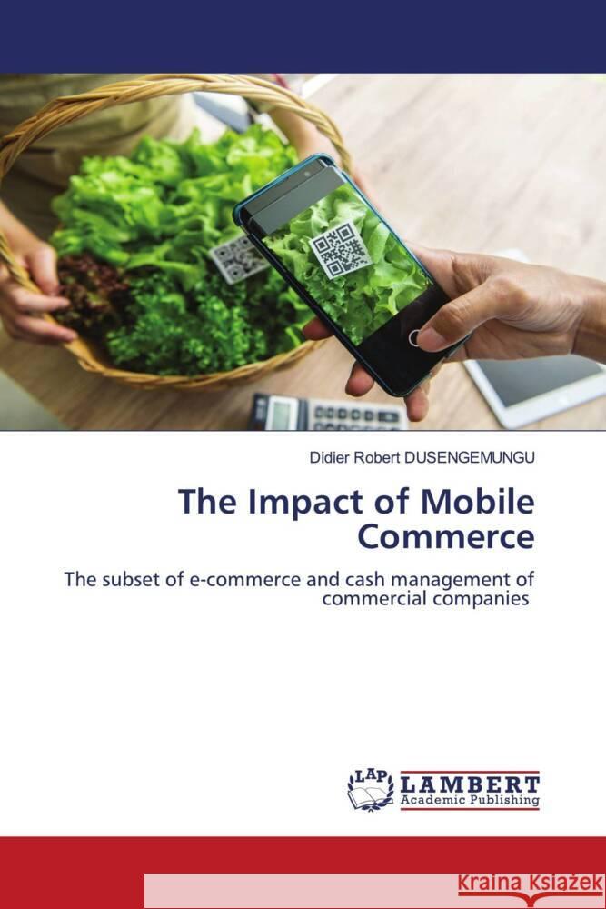 The Impact of Mobile Commerce DUSENGEMUNGU, Didier Robert 9786204748375