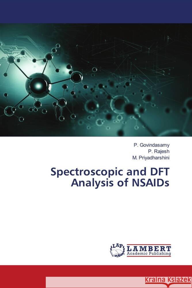 Spectroscopic and DFT Analysis of NSAIDs Govindasamy, P., Rajesh, P., PRIYADHARSHINI, M. 9786204748429 LAP Lambert Academic Publishing