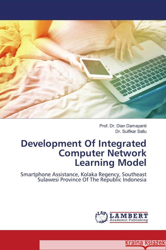 Development Of Integrated Computer Network Learning Model Damayanti, Dian, Sallu, Dr. Sulfikar 9786204748450 LAP Lambert Academic Publishing