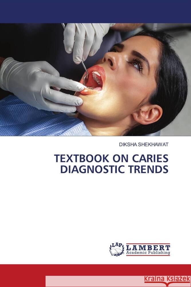 TEXTBOOK ON CARIES DIAGNOSTIC TRENDS SHEKHAWAT, DIKSHA 9786204748634