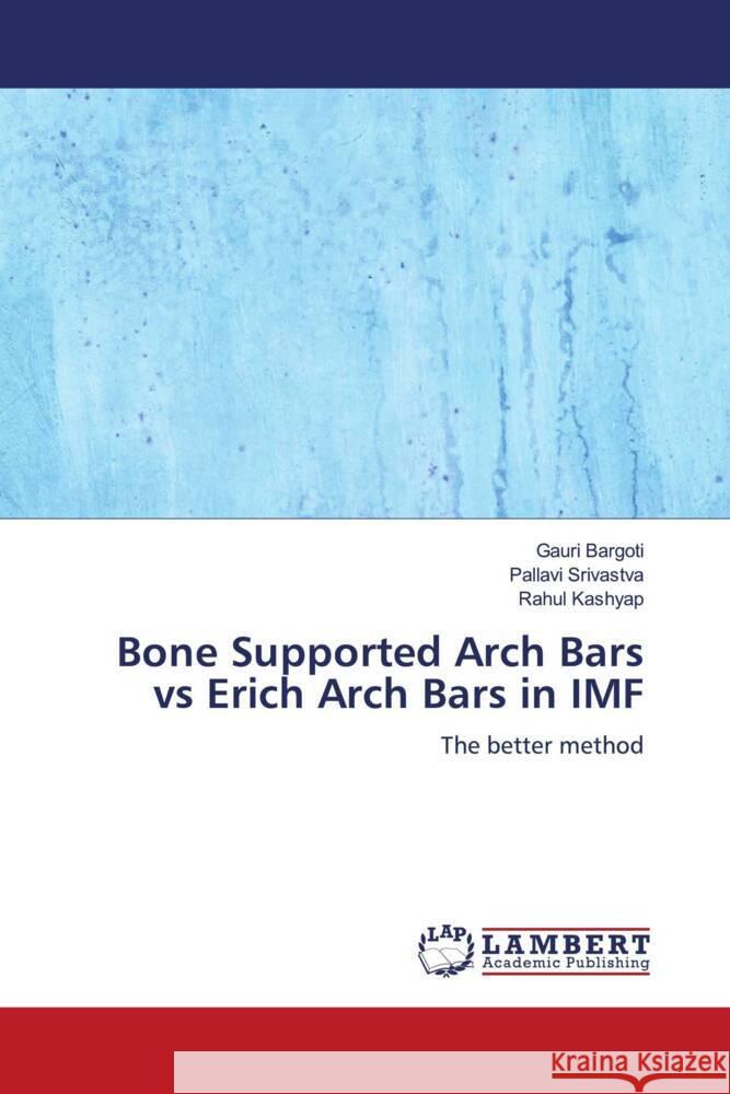 Bone Supported Arch Bars vs Erich Arch Bars in IMF Bargoti, Gauri, Srivastva, Pallavi, Kashyap, Rahul 9786204748801