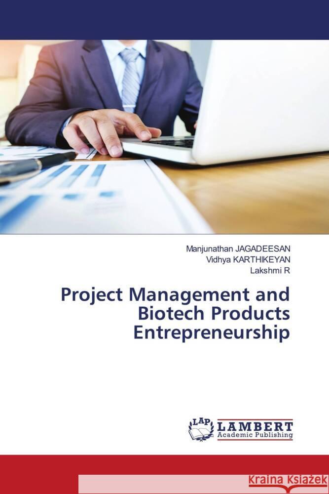 Project Management and Biotech Products Entrepreneurship Jagadeesan, Manjunathan, KARTHIKEYAN, Vidhya, R, Lakshmi 9786204748900 LAP Lambert Academic Publishing