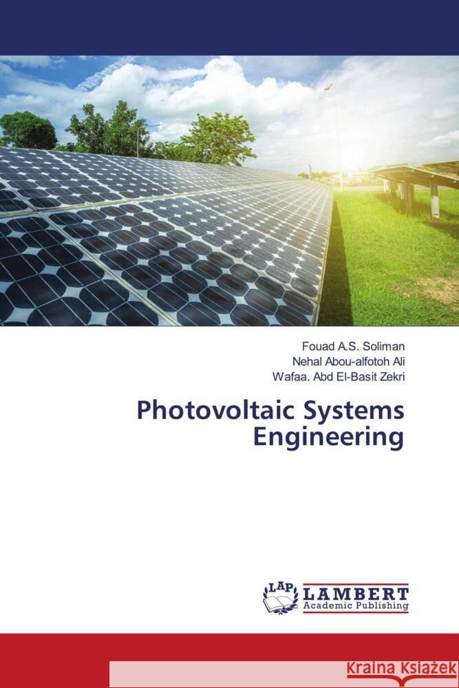 Photovoltaic Systems Engineering Soliman, Fouad A.S., Ali, Nehal Abou-alfotoh, Zekri, Wafaa. Abd El-Basit 9786204748931