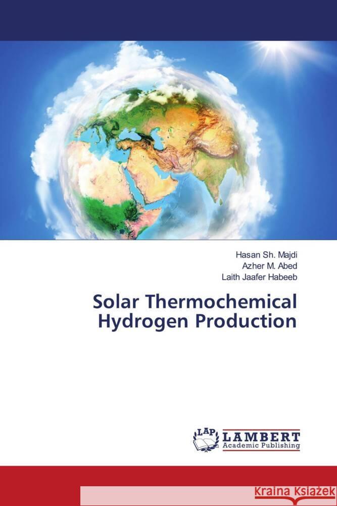 Solar Thermochemical Hydrogen Production Sh. Majdi, Hasan, M. Abed, Azher, Jaafer Habeeb, Laith 9786204749242