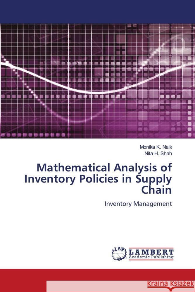 Mathematical Analysis of Inventory Policies in Supply Chain Naik, Monika K., Shah, Nita H. 9786204749495