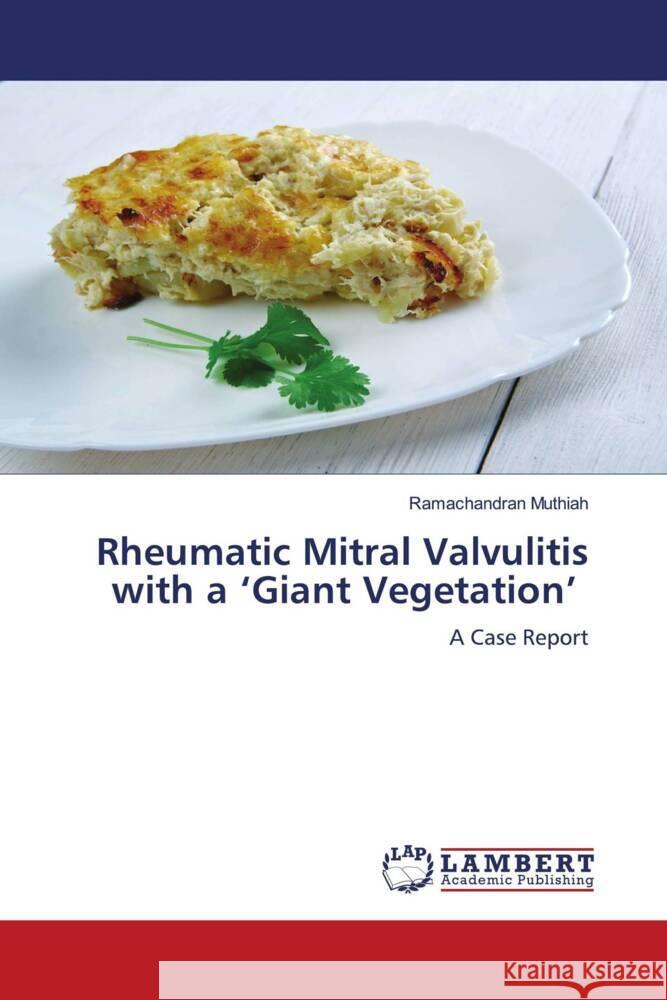 Rheumatic Mitral Valvulitis with a 'Giant Vegetation' Muthiah, Ramachandran 9786204749525