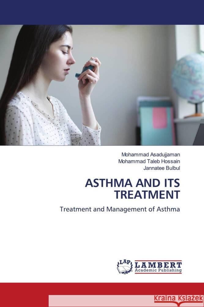 ASTHMA AND ITS TREATMENT Asadujjaman, Mohammad, Taleb Hossain, Mohammad, Bulbul, Jannatee 9786204749648 LAP Lambert Academic Publishing