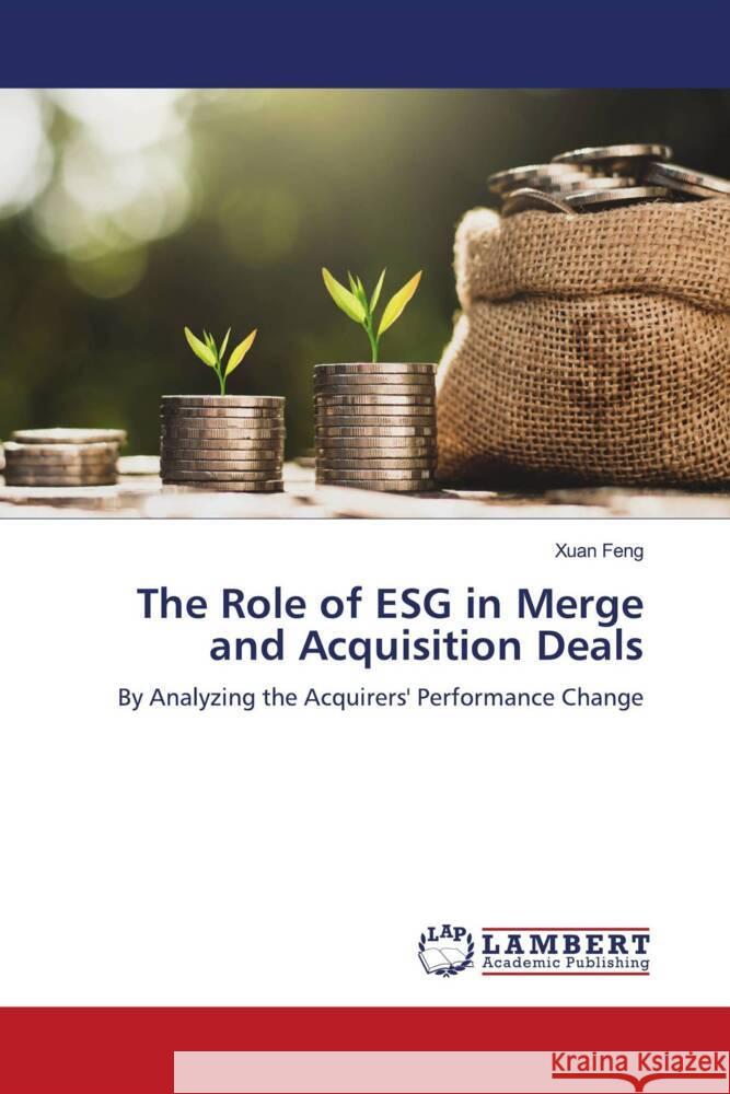 The Role of ESG in Merge and Acquisition Deals Feng, Xuan 9786204749860 LAP Lambert Academic Publishing