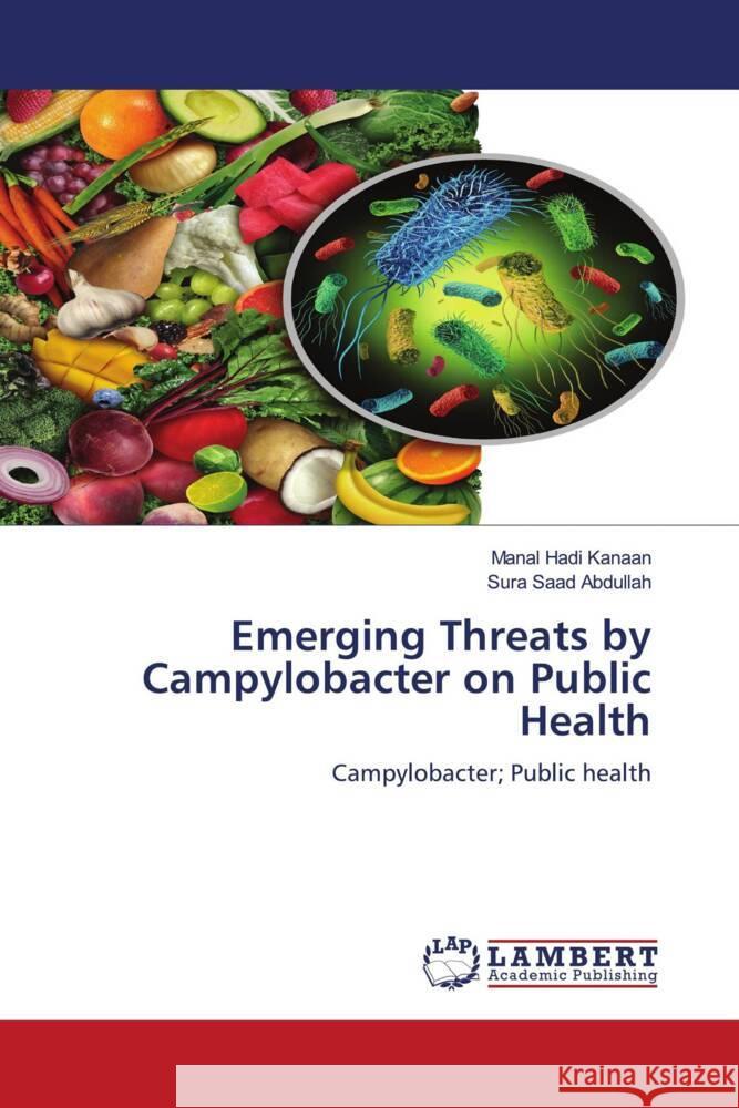 Emerging Threats by Campylobacter on Public Health Hadi Kanaan, Manal, Saad Abdullah, Sura 9786204749907