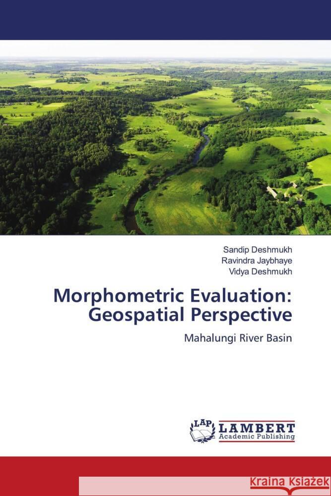 Morphometric Evaluation: Geospatial Perspective Deshmukh, Sandip, Jaybhaye, Ravindra, Deshmukh, Vidya 9786204749938 LAP Lambert Academic Publishing