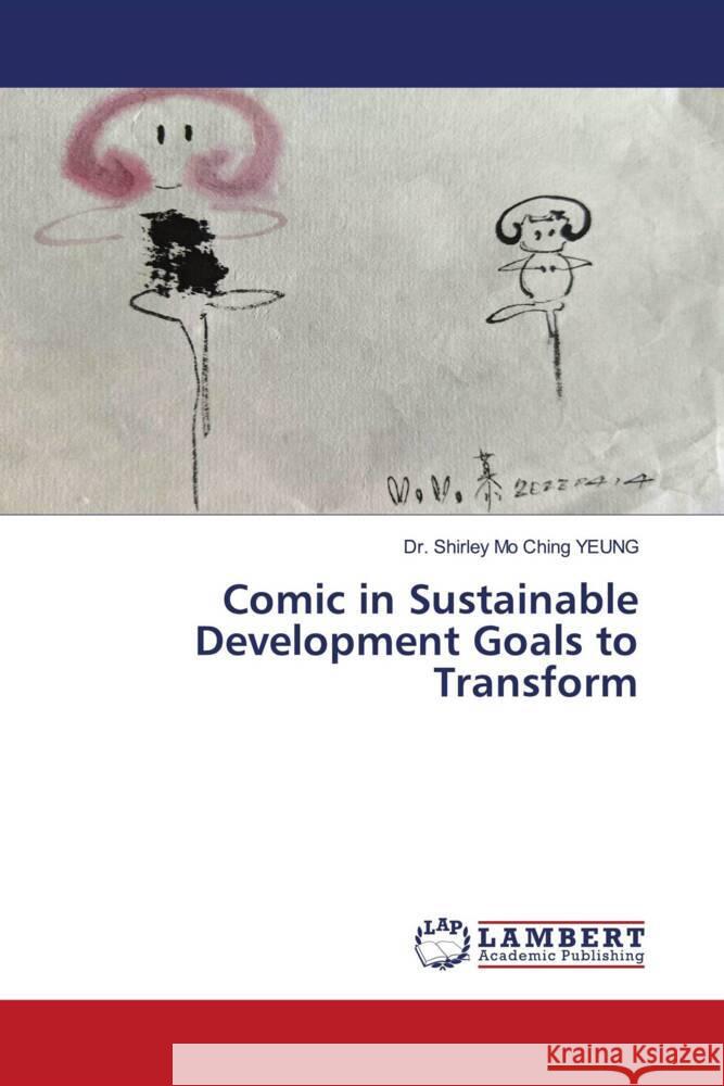 Comic in Sustainable Development Goals to Transform YEUNG, Dr. Shirley Mo Ching 9786204749952 LAP Lambert Academic Publishing
