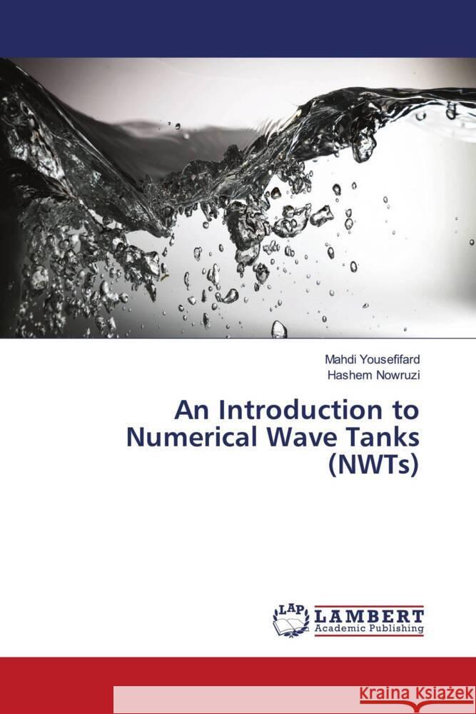 An Introduction to Numerical Wave Tanks (NWTs) Yousefifard, Mahdi, Nowruzi, Hashem 9786204749976