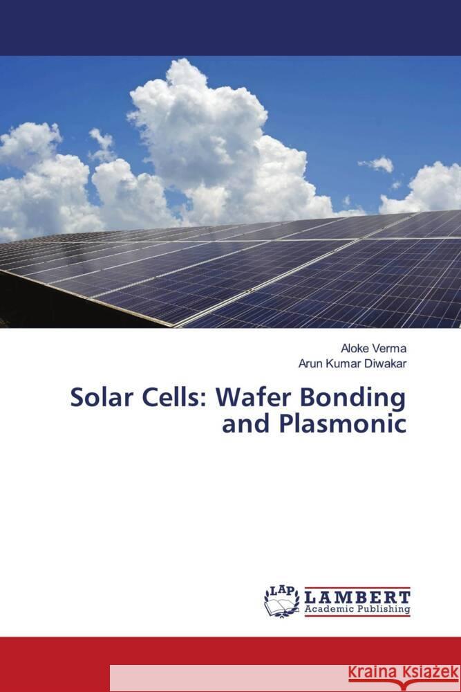 Solar Cells: Wafer Bonding and Plasmonic Verma, Aloke, Diwakar, Arun Kumar 9786204750088