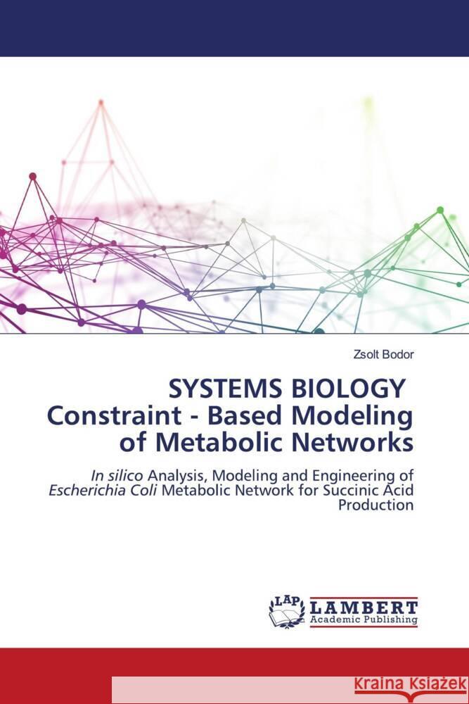 SYSTEMS BIOLOGY Constraint - Based Modeling of Metabolic Networks Bodor, Zsolt 9786204750248