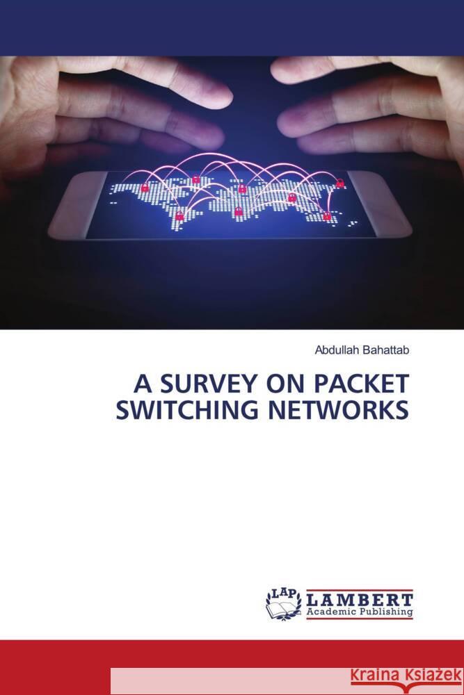 A SURVEY ON PACKET SWITCHING NETWORKS Bahattab, Abdullah 9786204750361 LAP Lambert Academic Publishing