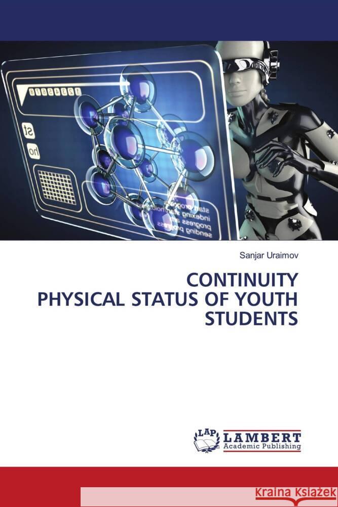 CONTINUITY PHYSICAL STATUS OF YOUTH STUDENTS Uraimov, Sanjar 9786204750514 LAP Lambert Academic Publishing