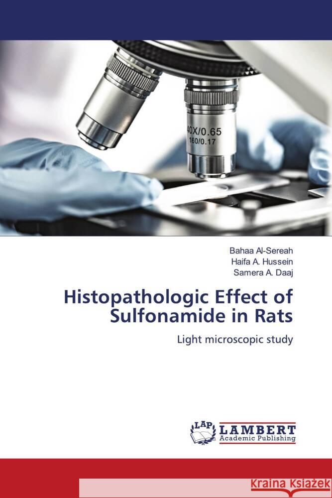 Histopathologic Effect of Sulfonamide in Rats Al-Sereah, Bahaa, A. Hussein, Haifa, A. Daaj, Samera 9786204750538 LAP Lambert Academic Publishing