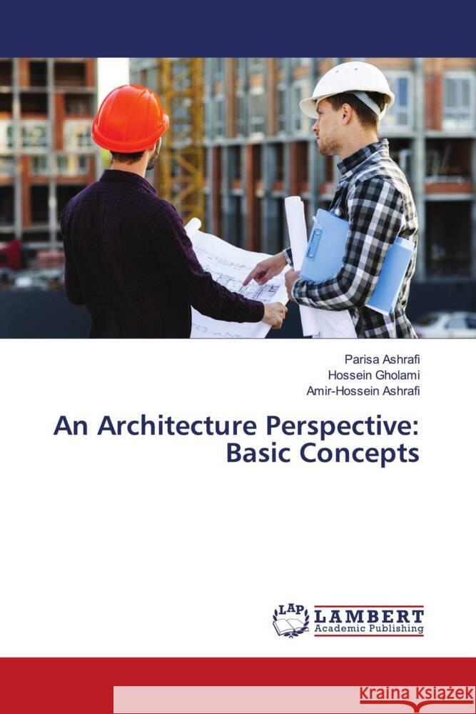 An Architecture Perspective: Basic Concepts Ashrafi, Parisa, Gholami, Hossein, Ashrafi, Amir-Hossein 9786204750545