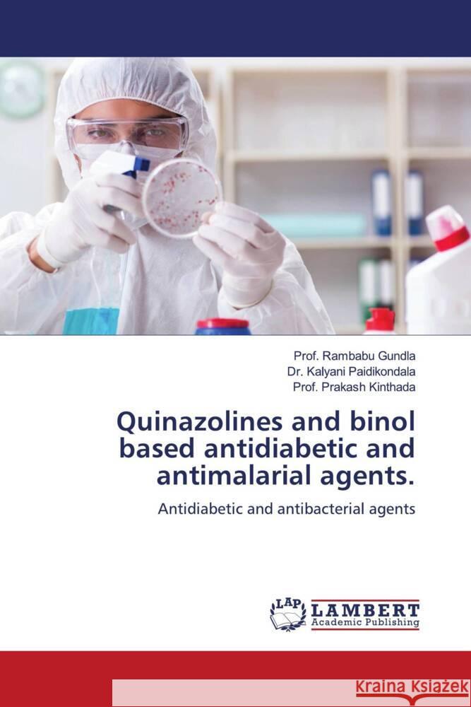 Quinazolines and binol based antidiabetic and antimalarial agents. Gundla, Rambabu, Paidikondala, Dr. Kalyani, Kinthada, Prof. Prakash 9786204750613