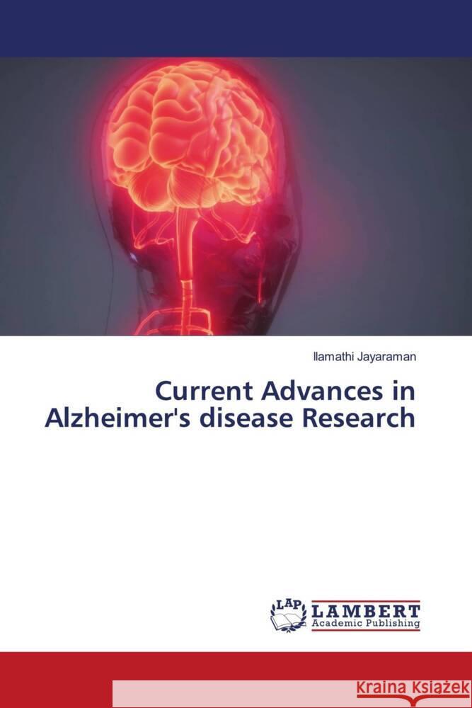 Current Advances in Alzheimer's disease Research Jayaraman, Ilamathi 9786204750699 LAP Lambert Academic Publishing