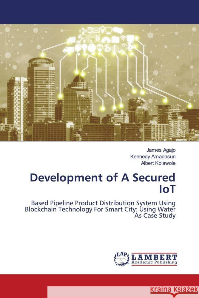 Development of A Secured IoT Agajo, James, Amadasun, Kennedy, Kolawole, Albert 9786204750781