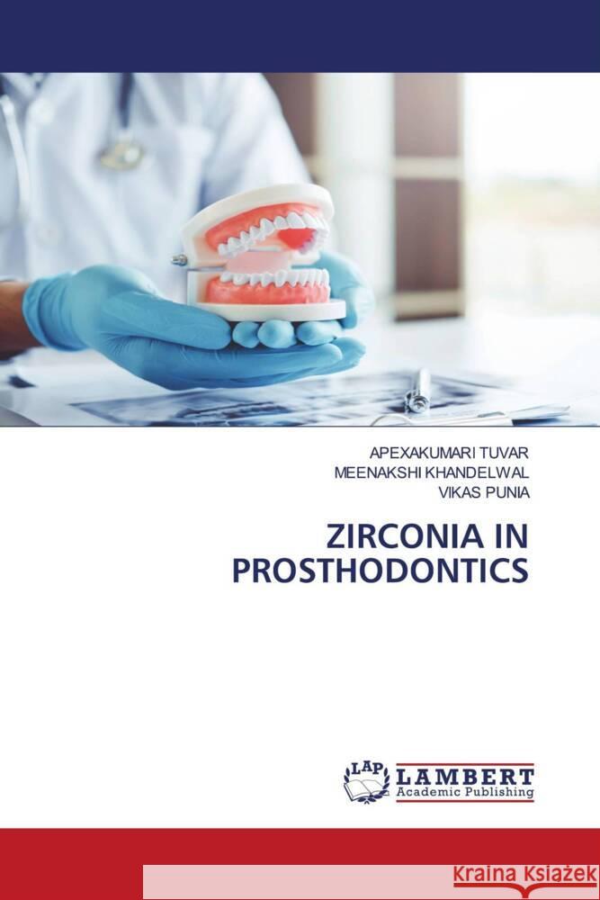 ZIRCONIA IN PROSTHODONTICS TUVAR, APEXAKUMARI, Khandelwal, Meenakshi, Punia, Vikas 9786204750903 LAP Lambert Academic Publishing