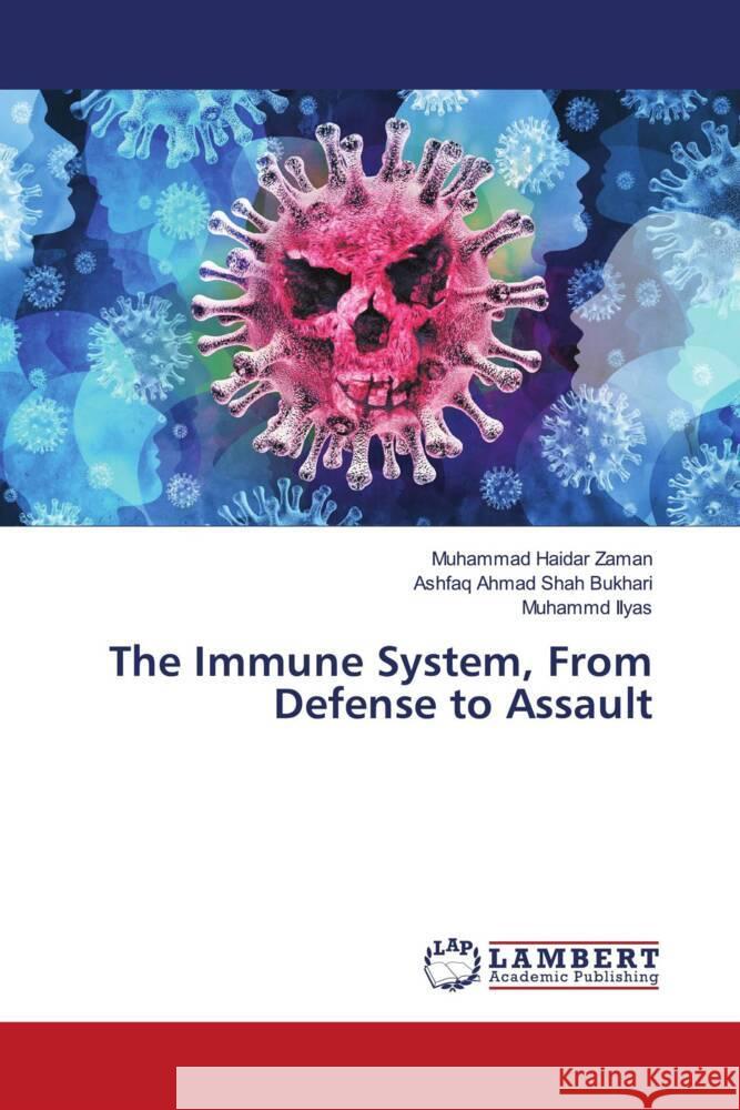 The Immune System, From Defense to Assault Zaman, Muhammad Haidar, Bukhari, Ashfaq Ahmad Shah, Ilyas, Muhammd 9786204751092