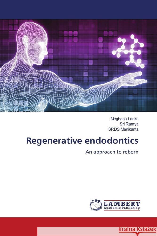 Regenerative endodontics Lanka, Meghana, Ramya, Sri, Manikanta, SRDS 9786204751122