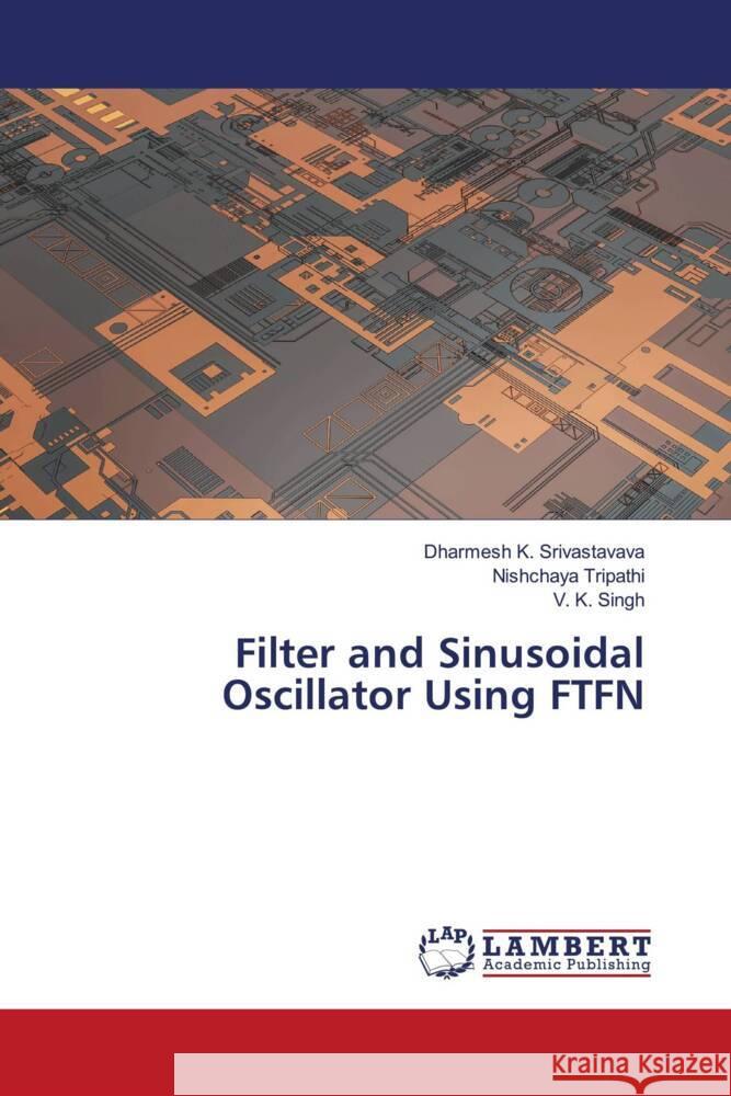 Filter and Sinusoidal Oscillator Using FTFN Srivastavava, Dharmesh K., Tripathi, Nishchaya, Singh, V. K. 9786204751139 LAP Lambert Academic Publishing