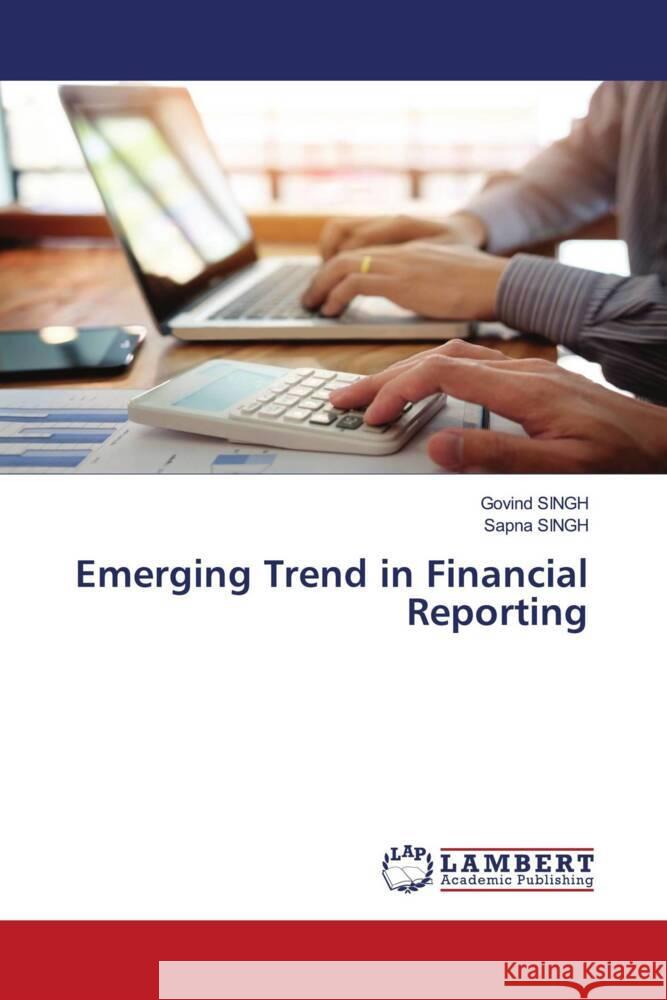 Emerging Trend in Financial Reporting Singh, Govind, Singh, Sapna 9786204751412 LAP Lambert Academic Publishing