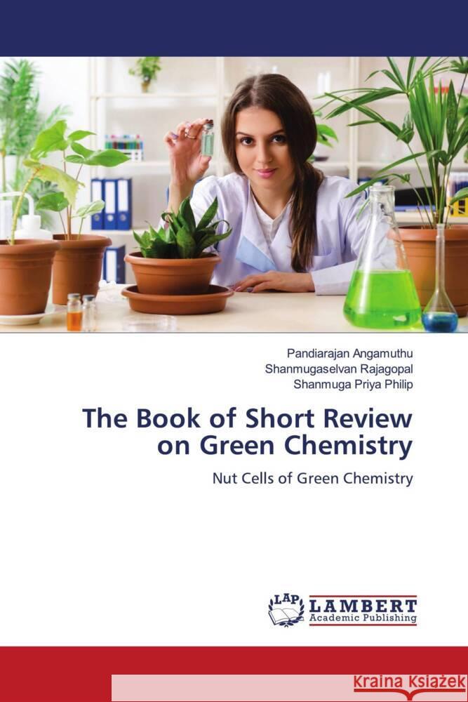 The Book of Short Review on Green Chemistry Angamuthu, Pandiarajan, Rajagopal, Shanmugaselvan, Philip, Shanmuga Priya 9786204751771