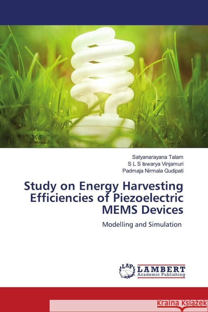 Study on Energy Harvesting Efficiencies of Piezoelectric MEMS Devices Talam, Satyanarayana, Vinjamuri, S L S Iswarya, Gudipati, Padmaja Nirmala 9786204751863