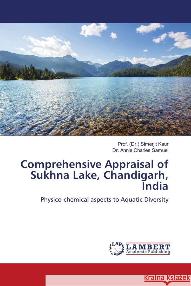 Comprehensive Appraisal of Sukhna Lake, Chandigarh, India Kaur, Prof. (Dr.) Simerjit, Charles Samuel, Dr. Annie 9786204751948