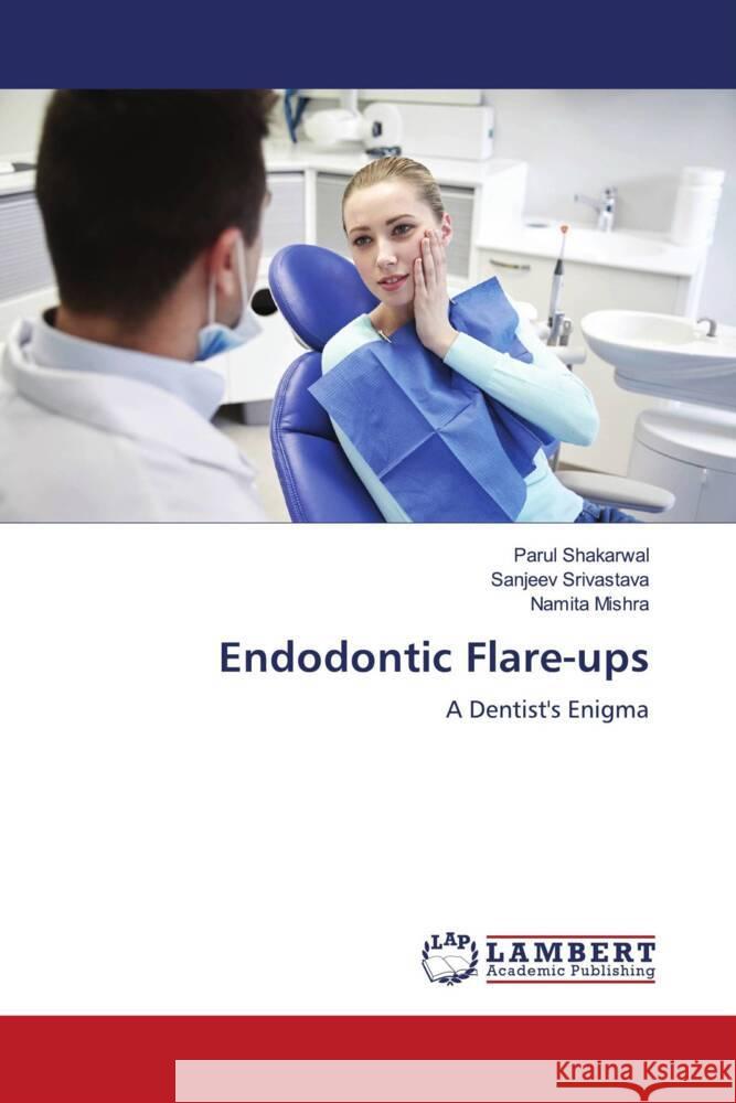 Endodontic Flare-ups Shakarwal, Parul, Srivastava, Sanjeev, Mishra, Namita 9786204752099