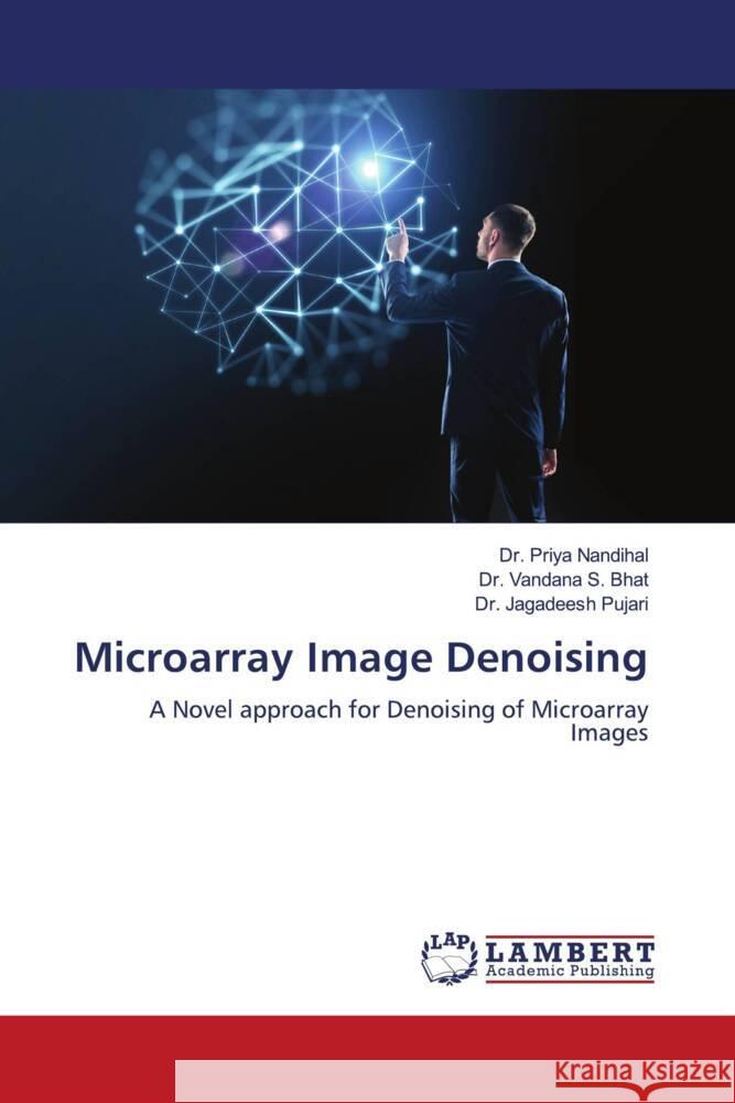 Microarray Image Denoising Nandihal, Dr. Priya, Bhat, Dr. Vandana S., Pujari, Dr. Jagadeesh 9786204752112