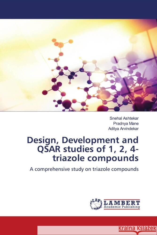 Design, Development and QSAR studies of 1, 2, 4-triazole compounds Ashtekar, Snehal, Mane, Pradnya, Arvindekar, Aditya 9786204752167