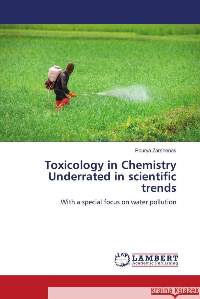 Toxicology in Chemistry Underrated in scientific trends Zarshenas, Pourya 9786204752433 LAP Lambert Academic Publishing