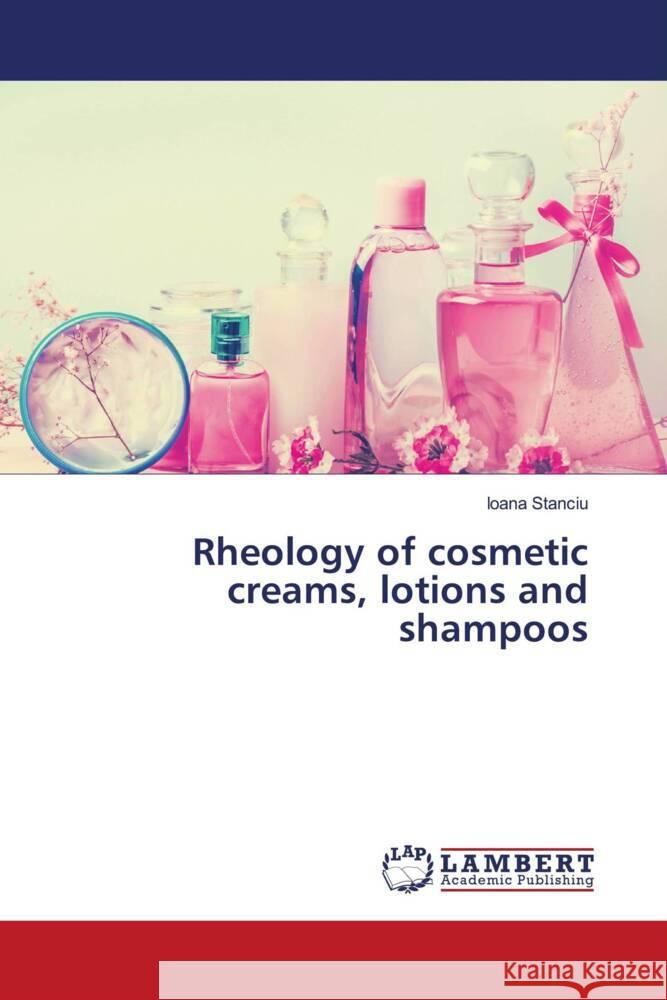 Rheology of cosmetic creams, lotions and shampoos Stanciu, Ioana 9786204752495 LAP Lambert Academic Publishing