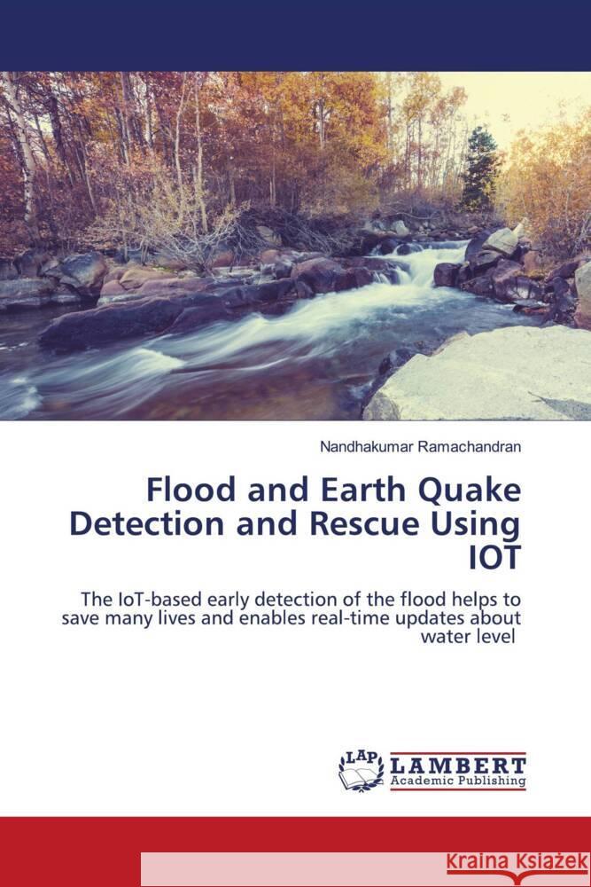 Flood and Earth Quake Detection and Rescue Using IOT Ramachandran, Nandhakumar 9786204752679 LAP Lambert Academic Publishing