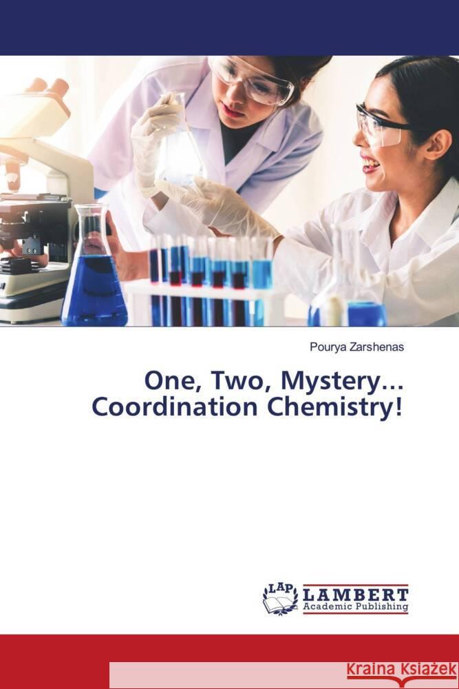 One, Two, Mystery... Coordination Chemistry! Zarshenas, Pourya 9786204752785 LAP Lambert Academic Publishing