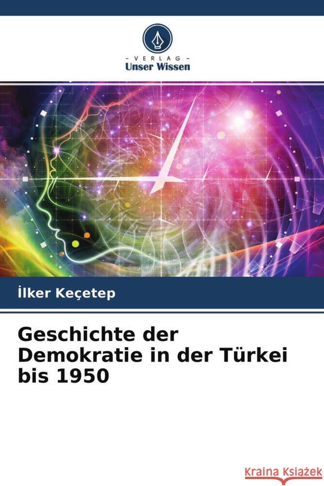 Geschichte der Demokratie in der Türkei bis 1950 Keçetep, Ilker 9786204753270 Verlag Unser Wissen