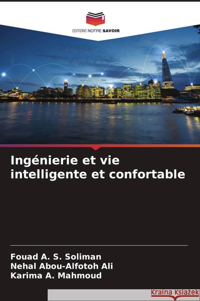 Ingénierie et vie intelligente et confortable Soliman, Fouad A. S., Ali, Nehal Abou-alfotoh, Mahmoud, Karima A. 9786204753607 Editions Notre Savoir