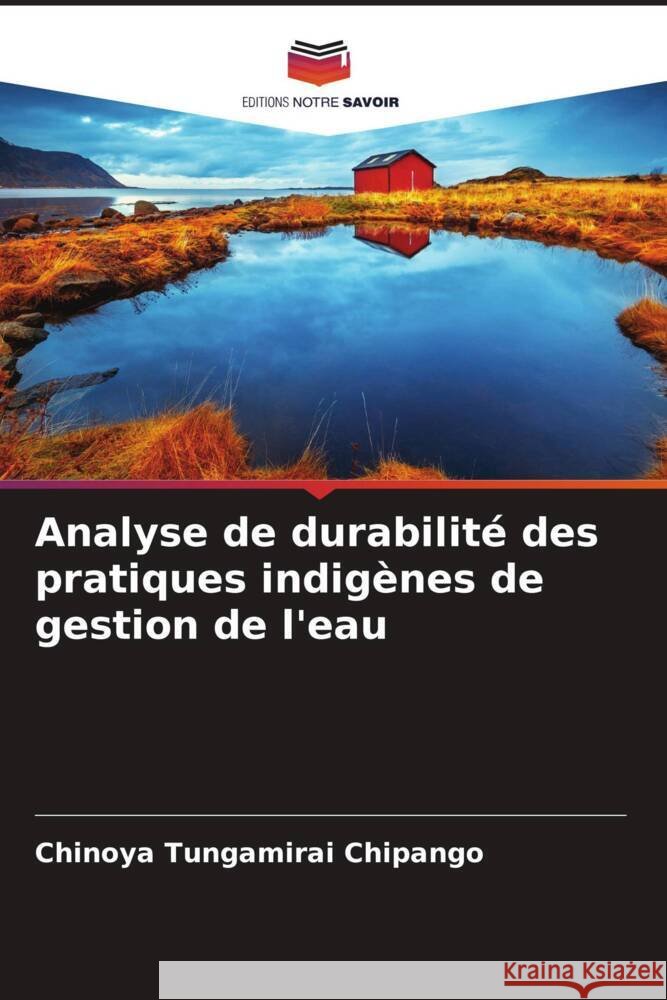Analyse de durabilité des pratiques indigènes de gestion de l'eau Chipango, Chinoya Tungamirai, Mwale, Joseph ThokozanI 9786204753812
