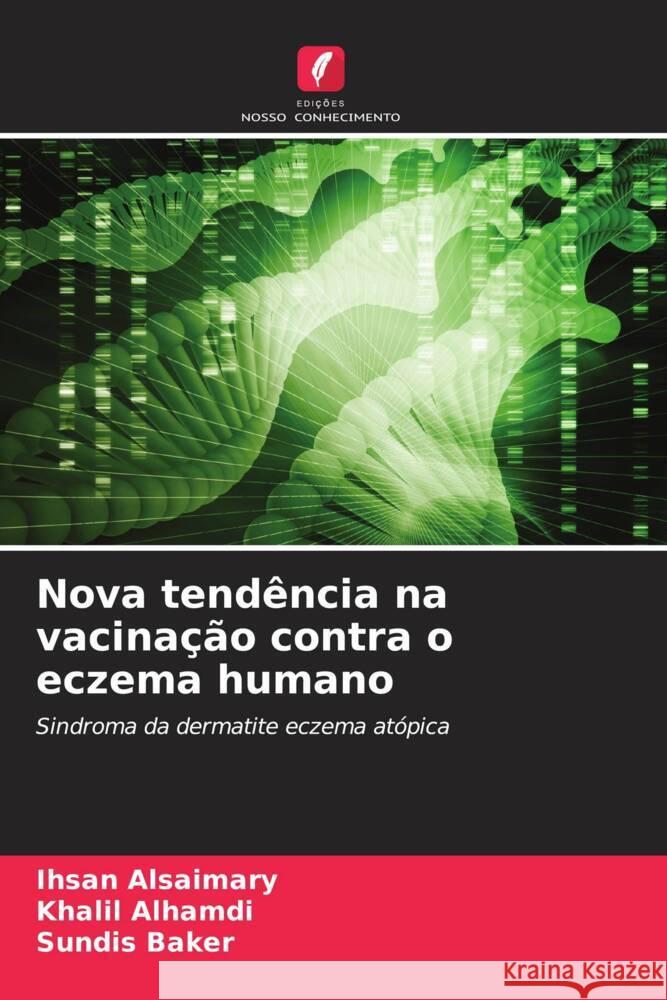 Nova tendência na vacinação contra o eczema humano Alsaimary, Ihsan Edan, Alhamdi, Khalil, baker, sundis 9786204753973 Edições Nosso Conhecimento