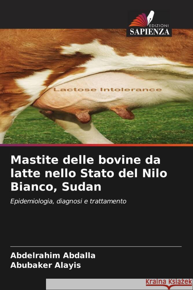 Mastite delle bovine da latte nello Stato del Nilo Bianco, Sudan Abdalla, Abdelrahim, Alayis, Abubaker 9786204754116 Edizioni Sapienza
