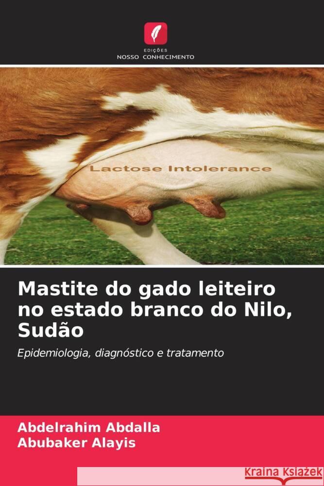 Mastite do gado leiteiro no estado branco do Nilo, Sudão Abdalla, Abdelrahim, Alayis, Abubaker 9786204754123 Edições Nosso Conhecimento