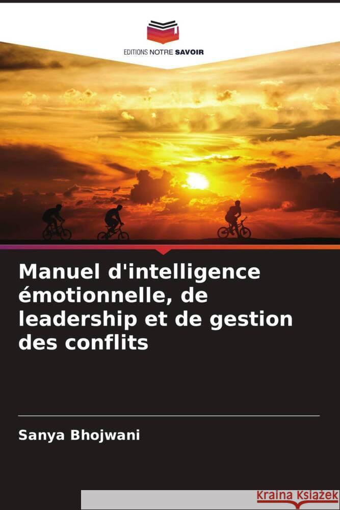 Manuel d'intelligence émotionnelle, de leadership et de gestion des conflits Bhojwani, Sanya 9786204754307