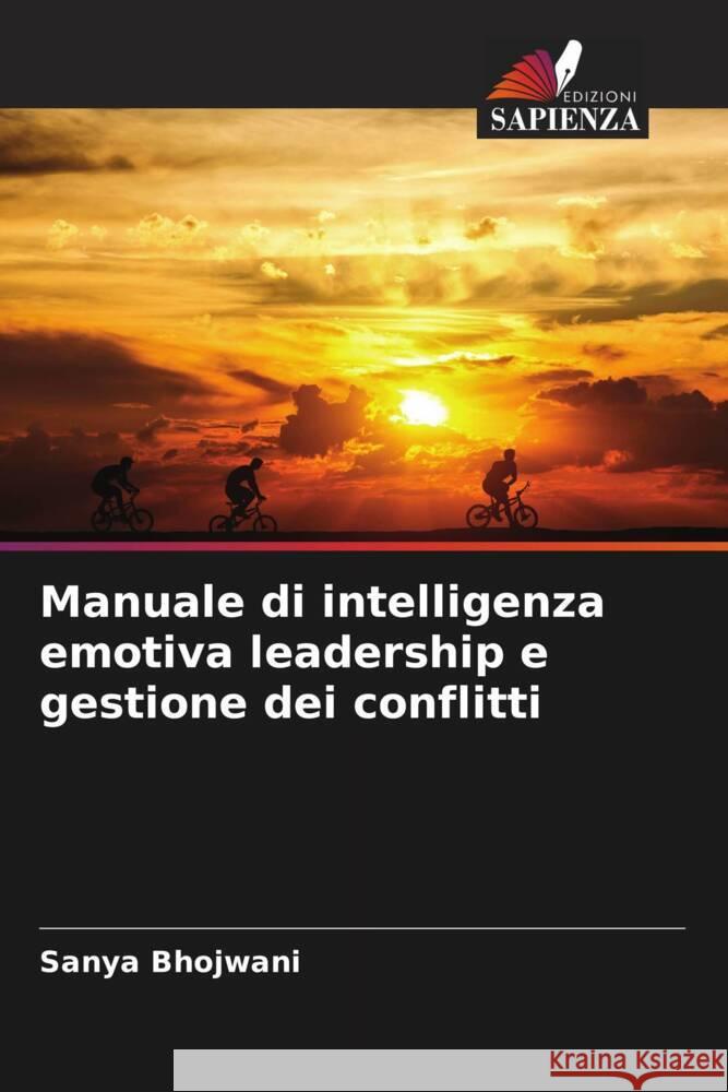 Manuale di intelligenza emotiva leadership e gestione dei conflitti Bhojwani, Sanya 9786204754314